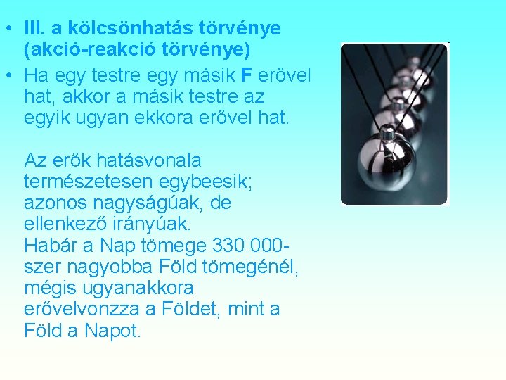  • III. a kölcsönhatás törvénye (akció-reakció törvénye) • Ha egy testre egy másik