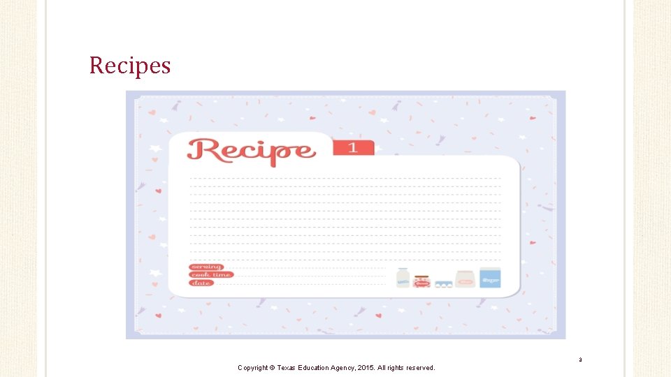 Recipes 3 Copyright © Texas Education Agency, 2015. All rights reserved. 