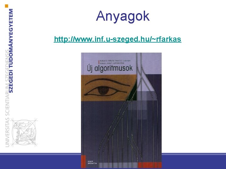 Anyagok http: //www. inf. u-szeged. hu/~rfarkas 