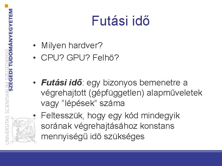 Futási idő • Milyen hardver? • CPU? GPU? Felhő? • Futási idő: egy bizonyos