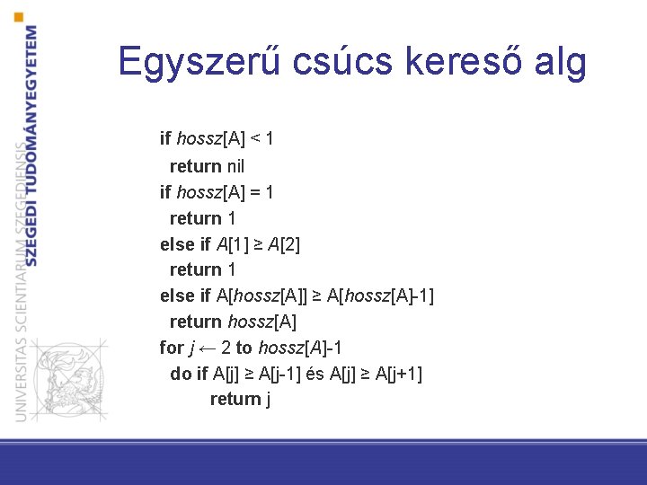 Egyszerű csúcs kereső alg if hossz[A] < 1 return nil if hossz[A] = 1