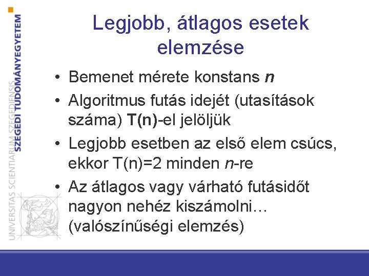 Legjobb, átlagos esetek elemzése • Bemenet mérete konstans n • Algoritmus futás idejét (utasítások