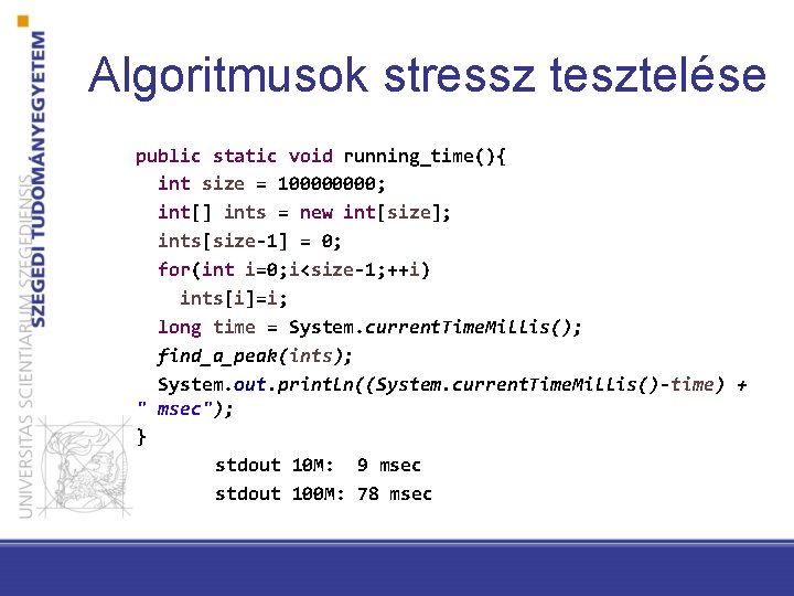 Algoritmusok stressz tesztelése public static void running_time(){ int size = 10000; int[] ints =