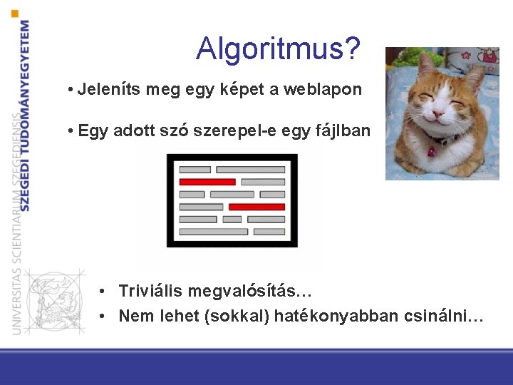 Algoritmus? • Jeleníts meg egy képet a weblapon • Egy adott szó szerepel-e egy