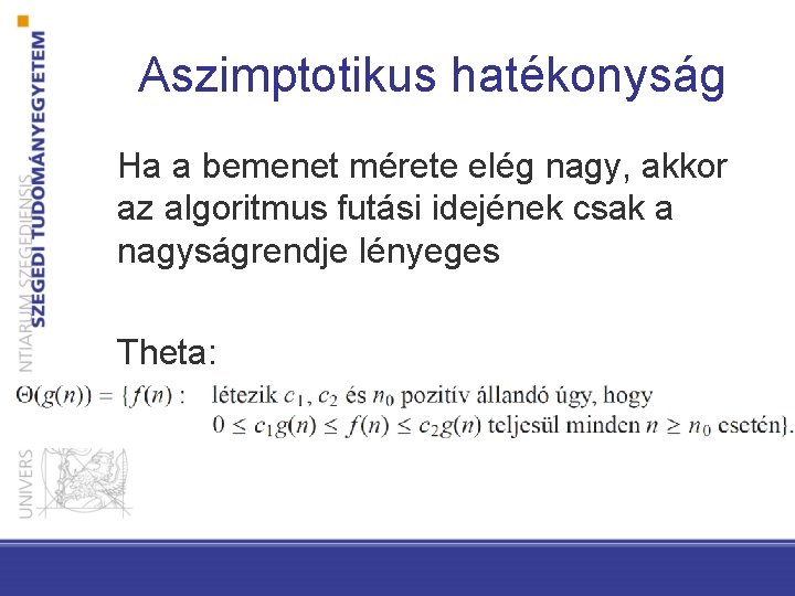 Aszimptotikus hatékonyság Ha a bemenet mérete elég nagy, akkor az algoritmus futási idejének csak