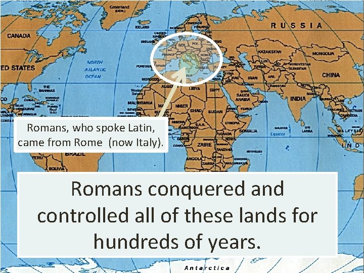 Romans, who spoke Latin, came from Rome (now Italy). Romans conquered and controlled all