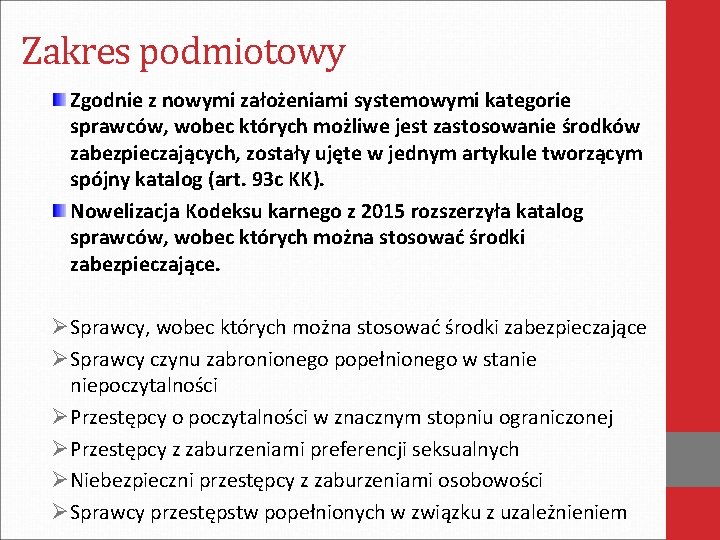 Zakres podmiotowy Zgodnie z nowymi założeniami systemowymi kategorie sprawców, wobec których możliwe jest zastosowanie