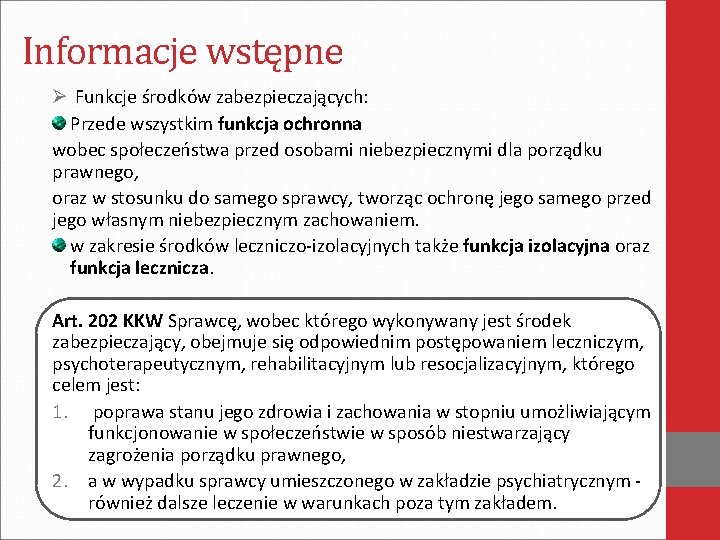 Informacje wstępne Ø Funkcje środków zabezpieczających: Przede wszystkim funkcja ochronna wobec społeczeństwa przed osobami