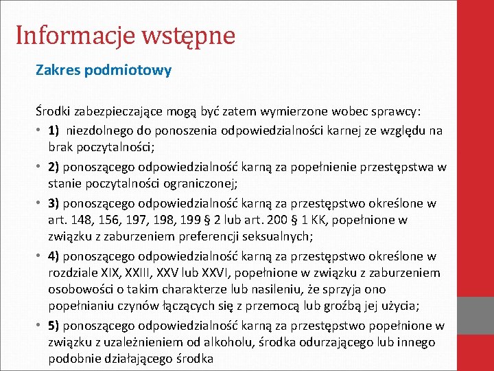 Informacje wstępne Zakres podmiotowy Środki zabezpieczające mogą być zatem wymierzone wobec sprawcy: • 1)