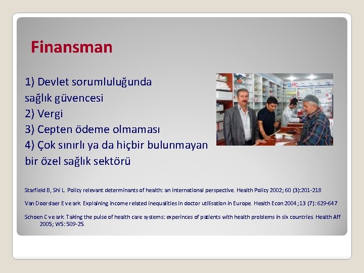 Finansman 1) Devlet sorumluluğunda sağlık güvencesi 2) Vergi 3) Cepten ödeme olmaması 4) Çok