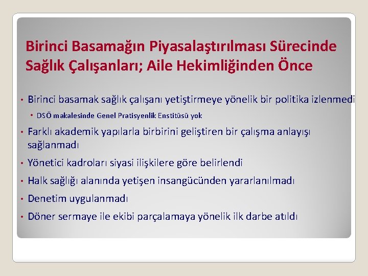 Birinci Basamağın Piyasalaştırılması Sürecinde Sağlık Çalışanları; Aile Hekimliğinden Önce • Birinci basamak sağlık çalışanı