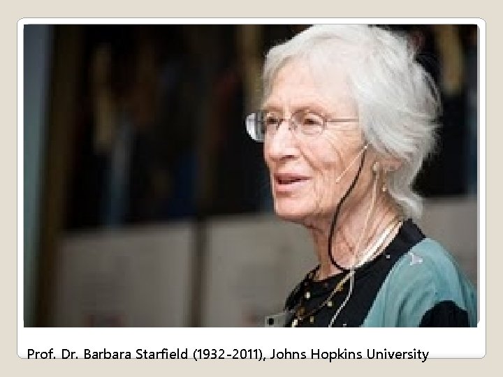 Prof. Dr. Barbara Starfield (1932 -2011), Johns Hopkins University 