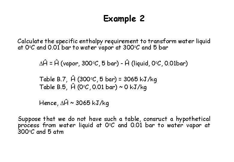 Example 2 Calculate the specific enthalpy requirement to transform water liquid at 0 o.