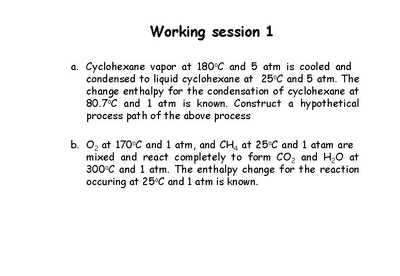 Working session 1 a. Cyclohexane vapor at 180 o. C and 5 atm is