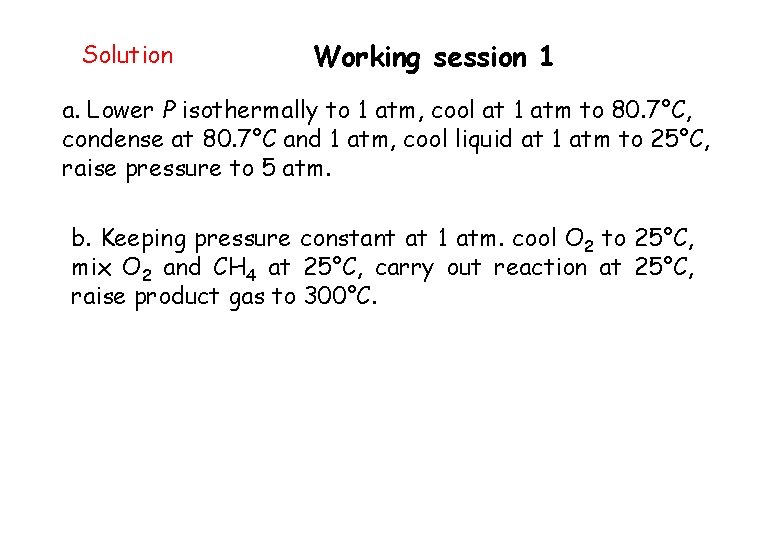 Solution Working session 1 a. Lower P isothermally to 1 atm, cool at 1