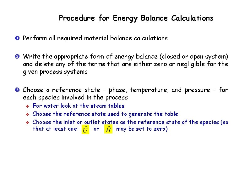 Procedure for Energy Balance Calculations Perform all required material balance calculations Write the appropriate
