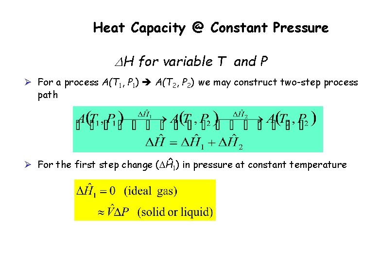 Heat Capacity @ Constant Pressure DH for variable T and P Ø For a