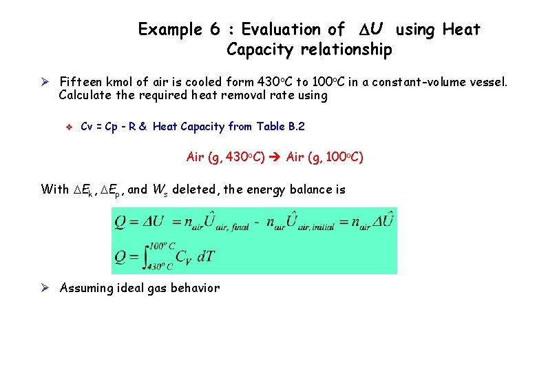 Example 6 : Evaluation of DU using Heat Capacity relationship Ø Fifteen kmol of