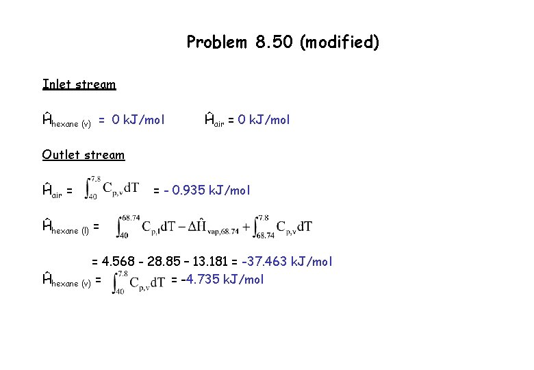 Problem 8. 50 (modified) Inlet stream Ĥhexane (v) = 0 k. J/mol Ĥair =