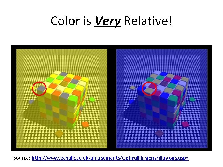 Color is Very Relative! Source: http: //www. echalk. co. uk/amusements/Optical. Illusions/illusions. aspx 