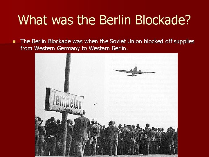 What was the Berlin Blockade? n The Berlin Blockade was when the Soviet Union