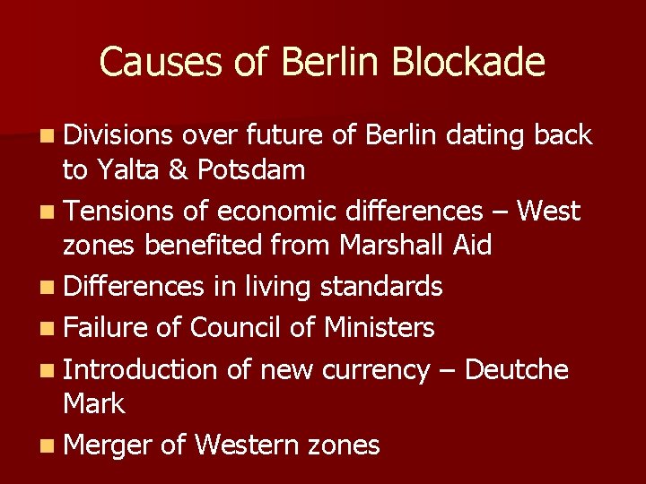 Causes of Berlin Blockade n Divisions over future of Berlin dating back to Yalta