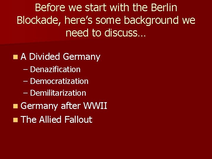 Before we start with the Berlin Blockade, here’s some background we need to discuss…