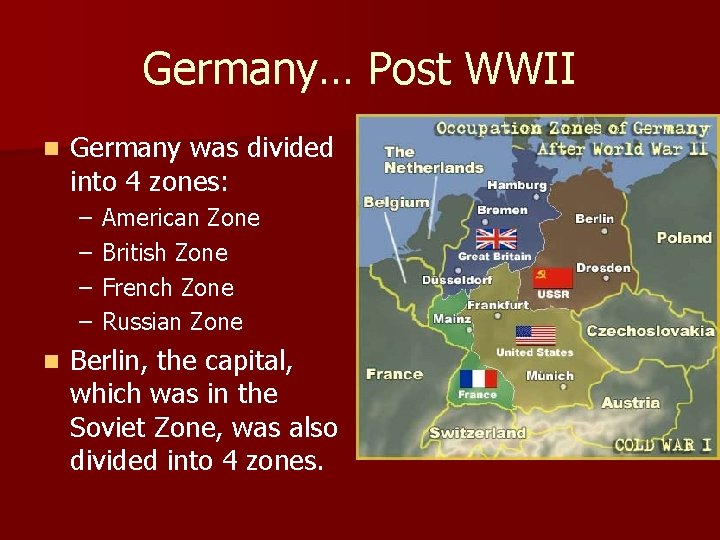 Germany… Post WWII n Germany was divided into 4 zones: – – n American