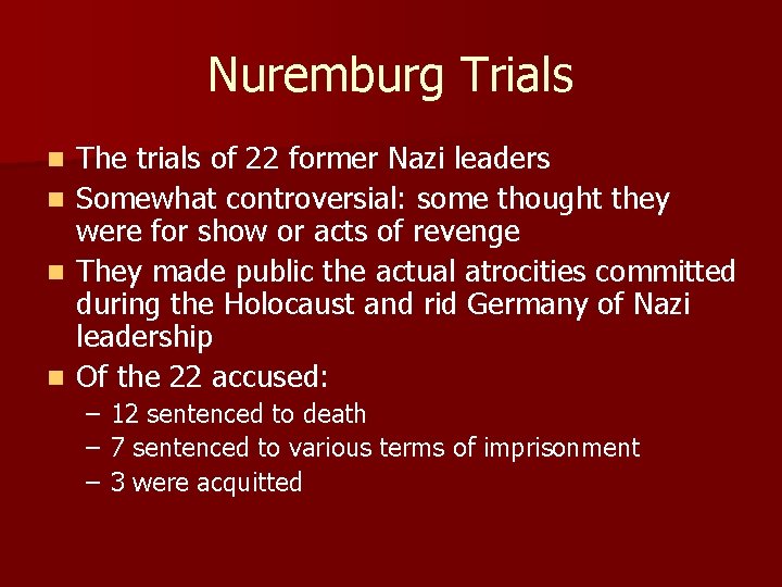 Nuremburg Trials n n The trials of 22 former Nazi leaders Somewhat controversial: some