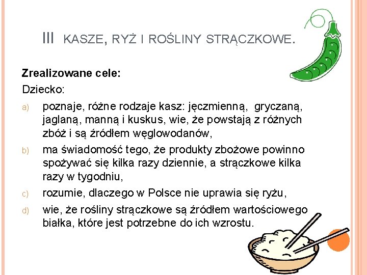 III KASZE, RYŻ I ROŚLINY STRĄCZKOWE. Zrealizowane cele: Dziecko: a) poznaje, różne rodzaje kasz: