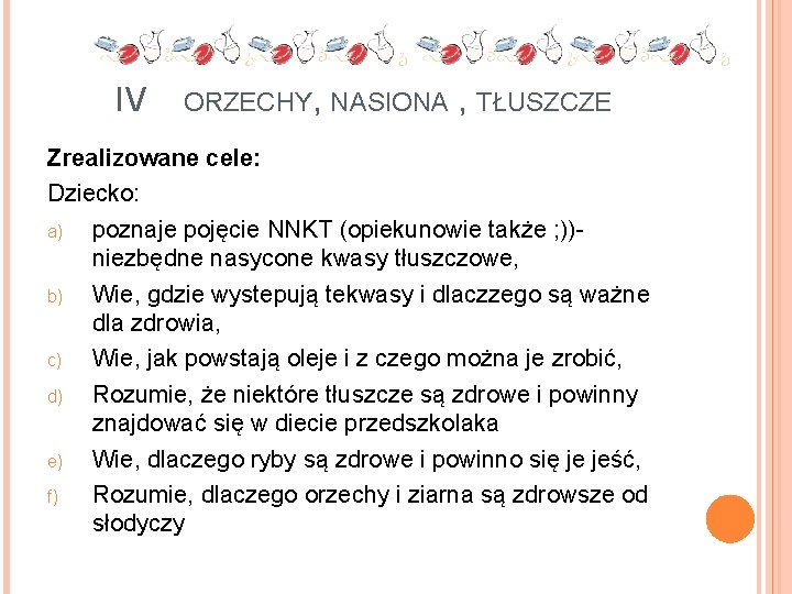 IV ORZECHY, NASIONA , TŁUSZCZE Zrealizowane cele: Dziecko: a) poznaje pojęcie NNKT (opiekunowie także