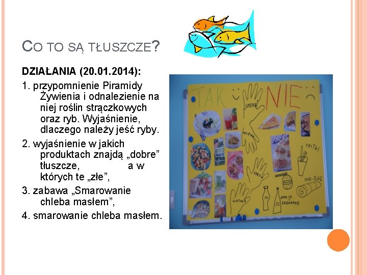 CO TO SĄ TŁUSZCZE? DZIAŁANIA (20. 01. 2014): 1. przypomnienie Piramidy Żywienia i odnalezienie