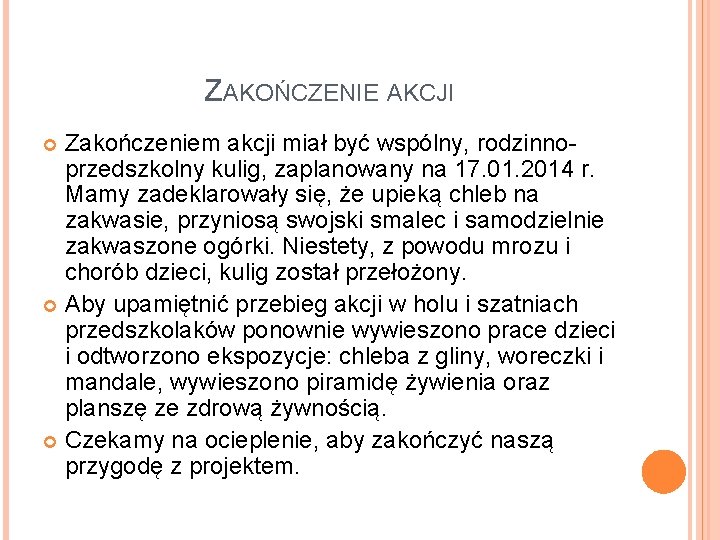 ZAKOŃCZENIE AKCJI Zakończeniem akcji miał być wspólny, rodzinnoprzedszkolny kulig, zaplanowany na 17. 01. 2014