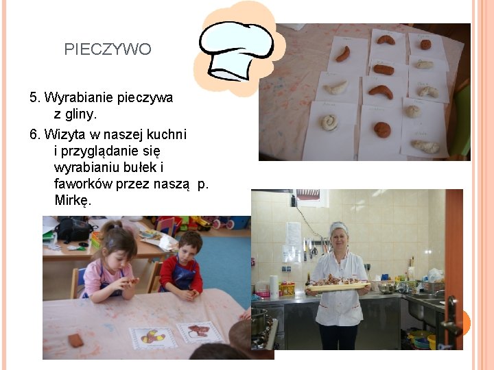 PIECZYWO 5. Wyrabianie pieczywa z gliny. 6. Wizyta w naszej kuchni i przyglądanie się