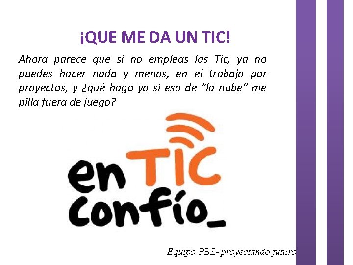 ¡QUE ME DA UN TIC! Ahora parece que si no empleas las Tic, ya