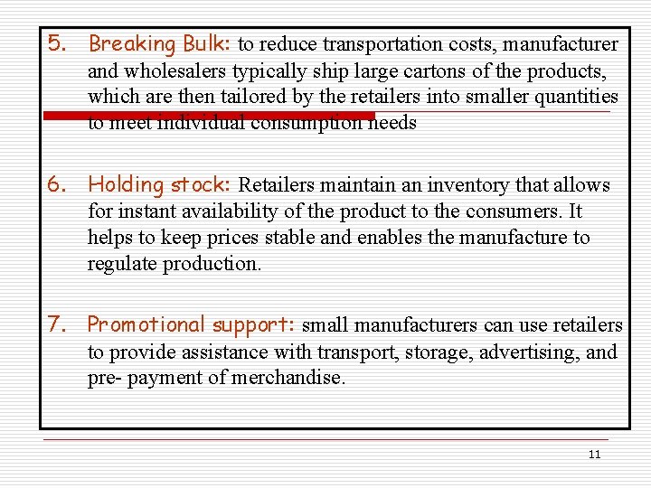 5. Breaking Bulk: to reduce transportation costs, manufacturer and wholesalers typically ship large cartons