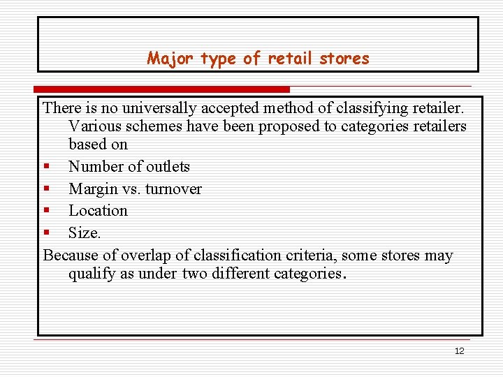 Major type of retail stores There is no universally accepted method of classifying retailer.