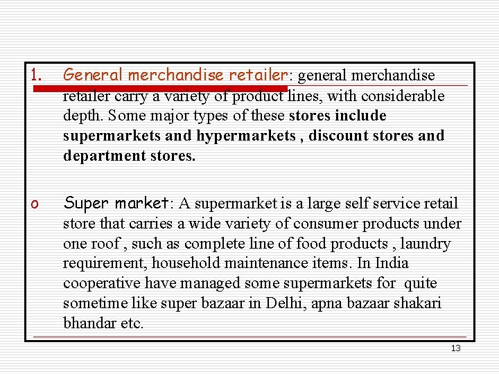 1. General merchandise retailer: general merchandise retailer carry a variety of product lines, with