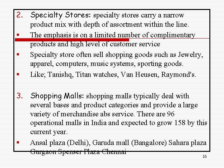 2. Specialty Stores: specialty stores carry a narrow product mix with depth of assortment