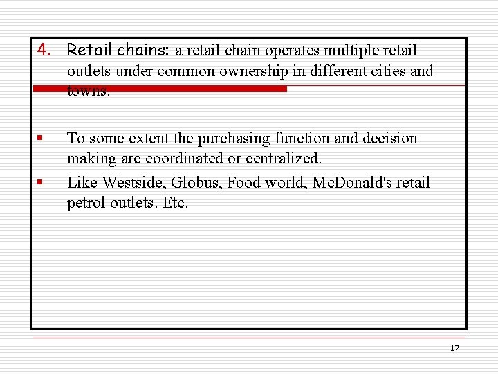 4. Retail chains: a retail chain operates multiple retail outlets under common ownership in