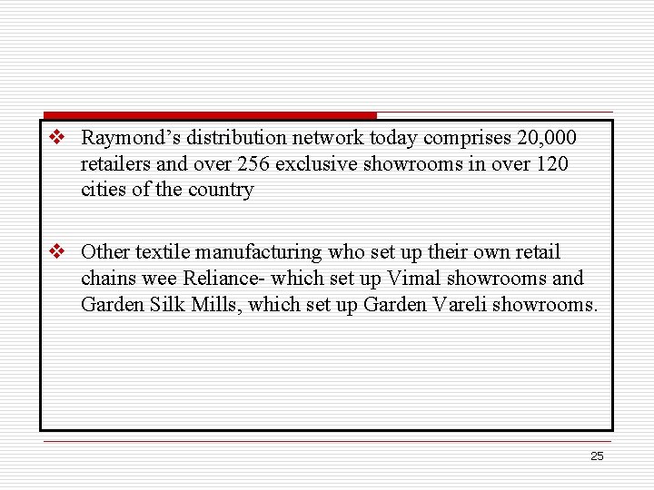 v Raymond’s distribution network today comprises 20, 000 retailers and over 256 exclusive showrooms