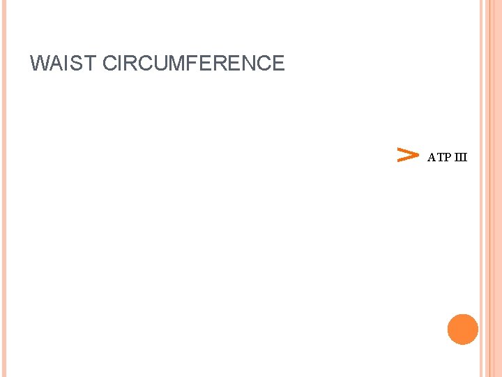 WAIST CIRCUMFERENCE 102 cm 88 cm ATP III 