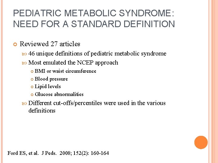 PEDIATRIC METABOLIC SYNDROME: NEED FOR A STANDARD DEFINITION Reviewed 27 articles 46 unique definitions