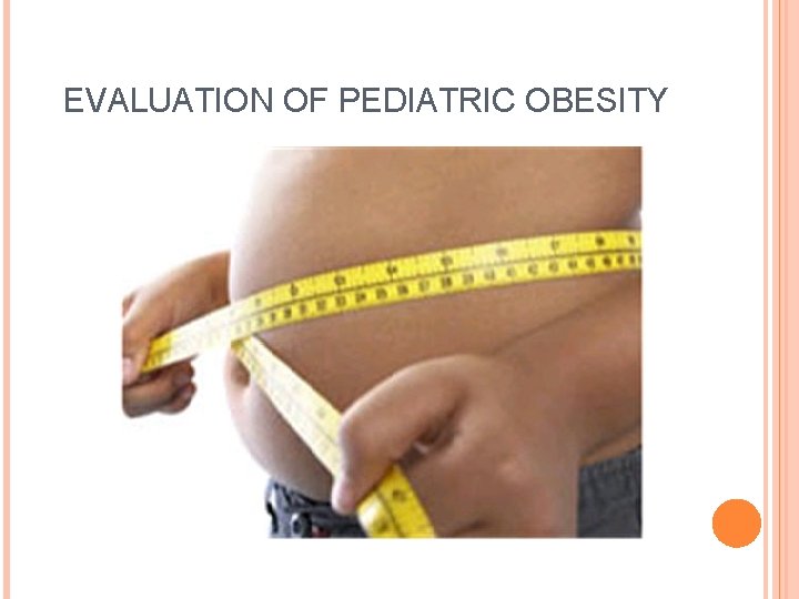 EVALUATION OF PEDIATRIC OBESITY 