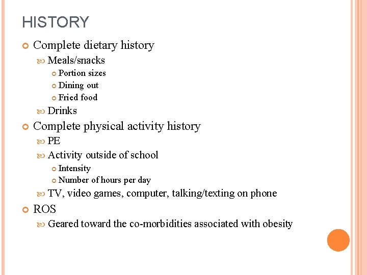 HISTORY Complete dietary history Meals/snacks Portion sizes Dining out Fried food Drinks Complete physical
