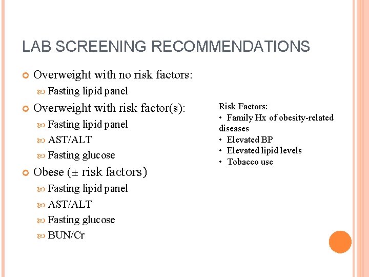 LAB SCREENING RECOMMENDATIONS Overweight with no risk factors: Fasting lipid panel Overweight with risk