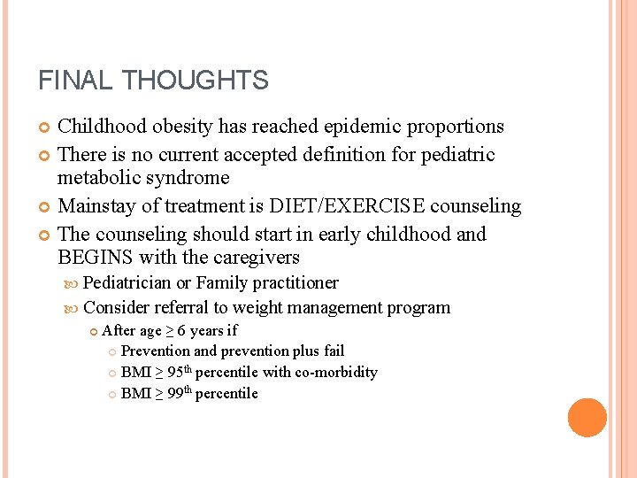 FINAL THOUGHTS Childhood obesity has reached epidemic proportions There is no current accepted definition