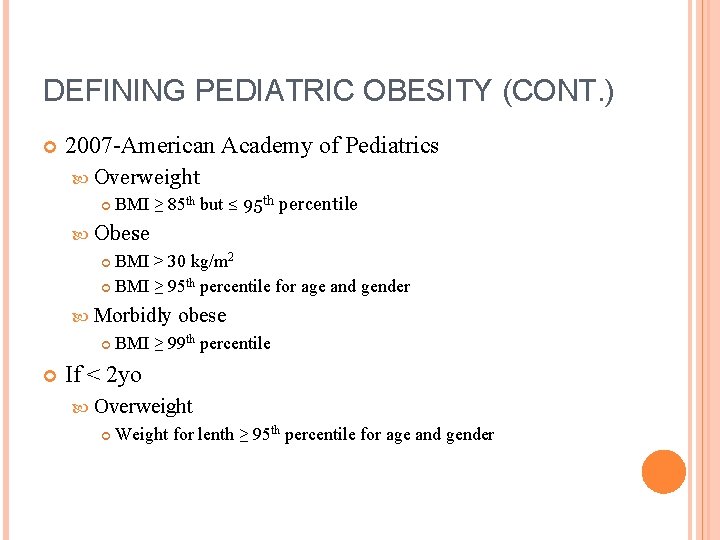 DEFINING PEDIATRIC OBESITY (CONT. ) 2007 -American Academy of Pediatrics Overweight BMI ≥ 85