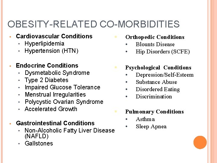 OBESITY-RELATED CO-MORBIDITIES § Cardiovascular Conditions • Hyperlipidemia • Hypertension (HTN) § Orthopedic Conditions •