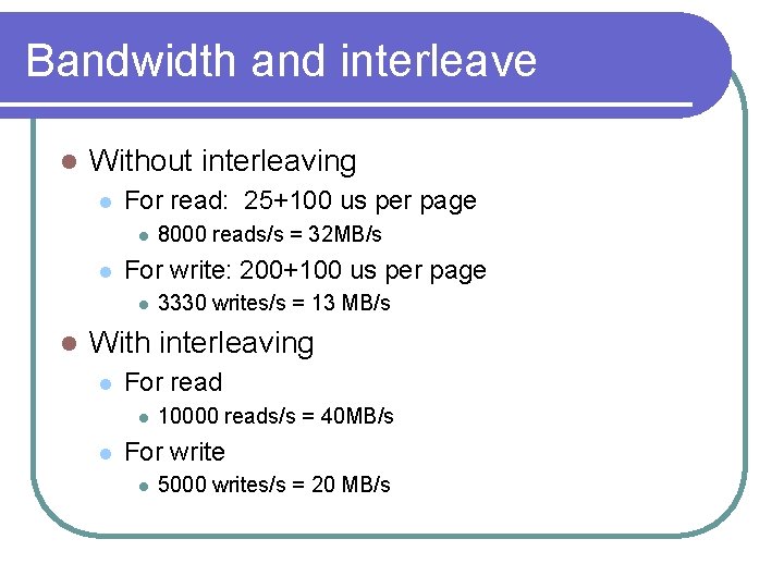 Bandwidth and interleave l Without interleaving l For read: 25+100 us per page l Bandwidth and interleave l Without interleaving l For read: 25+100 us per page l